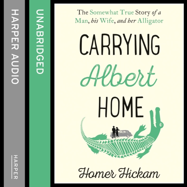 Carrying Albert Home : The Somewhat True Story of a Man, His Wife and Her Alligator, eAudiobook MP3 eaudioBook