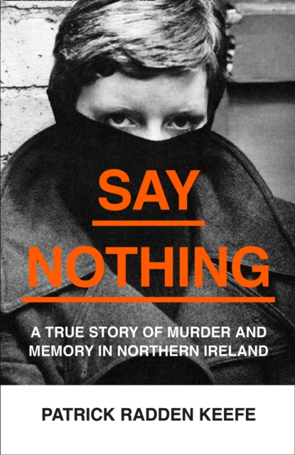 Say Nothing : A True Story of Murder and Memory in Northern Ireland, Hardback Book