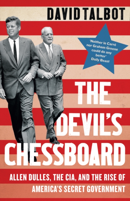 The Devil’s Chessboard : Allen Dulles, the CIA, and the Rise of America’s Secret Government, Paperback / softback Book