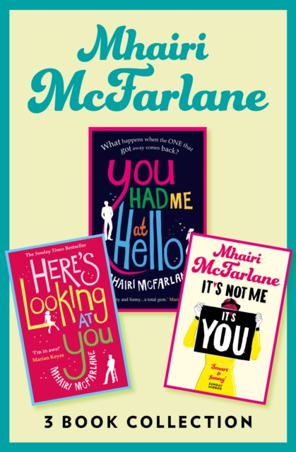 Mhairi McFarlane 3-Book Collection : You Had Me at Hello, Here's Looking at You and It's Not Me, It's You, EPUB eBook