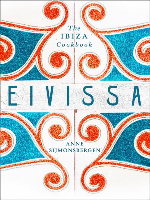 Eivissa : The Ibiza Cookbook, Hardback Book