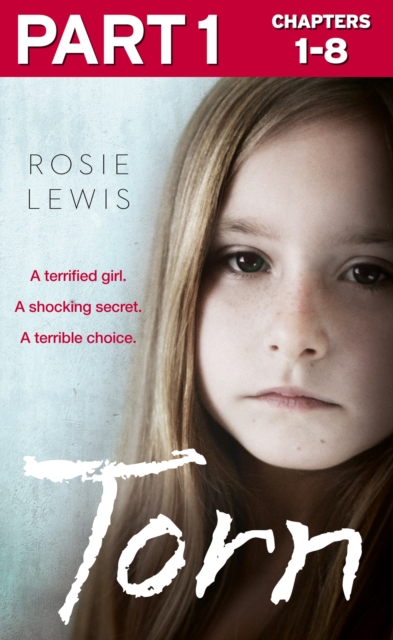 Torn: Part 1 of 3 : A terrified girl. A shocking secret. A terrible choice., EPUB eBook