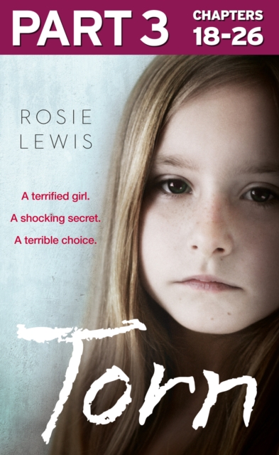 Torn: Part 3 of 3 : A terrified girl. A shocking secret. A terrible choice., EPUB eBook