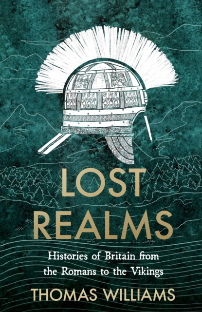 Lost Realms : Histories of Britain from the Romans to the Vikings, Hardback Book