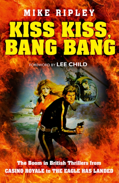 Kiss Kiss, Bang Bang : The Boom in British Thrillers from Casino Royale to the Eagle Has Landed, Paperback / softback Book