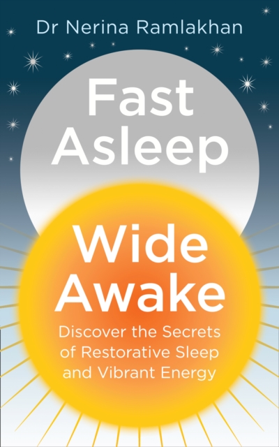 Fast Asleep, Wide Awake : Discover the Secrets of Restorative Sleep and Vibrant Energy, Paperback / softback Book