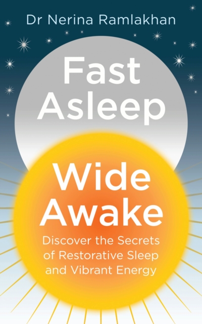 Fast Asleep, Wide Awake : Discover the secrets of restorative sleep and vibrant energy, EPUB eBook