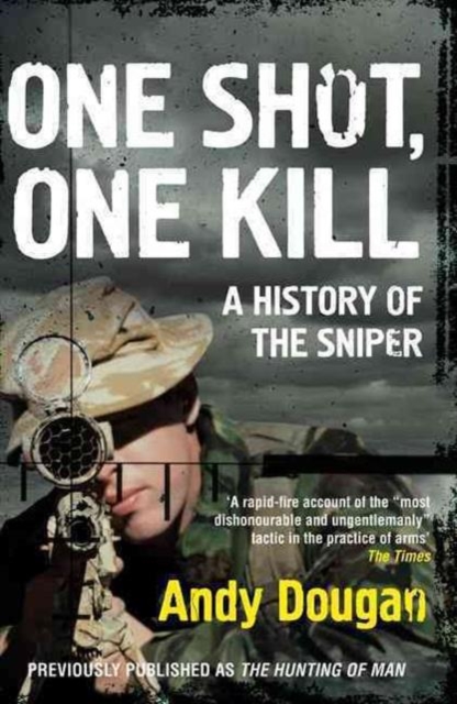 One Shot, One Kill : A History of the Sniper, Paperback / softback Book