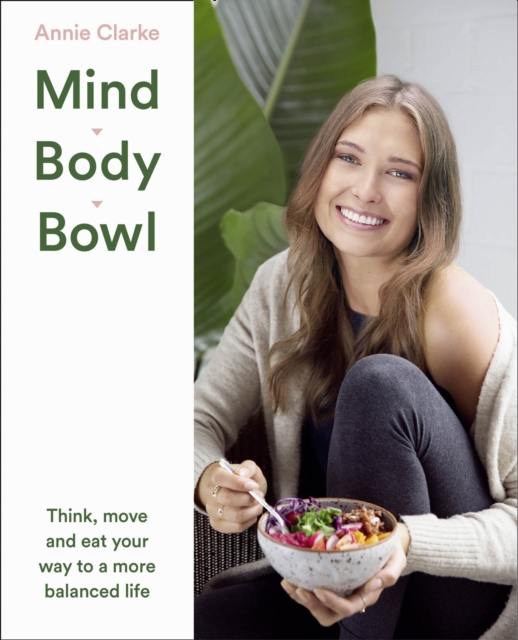 Mind Body Bowl : Think, Move and Eat Your Way to a More Balanced Life, EPUB eBook