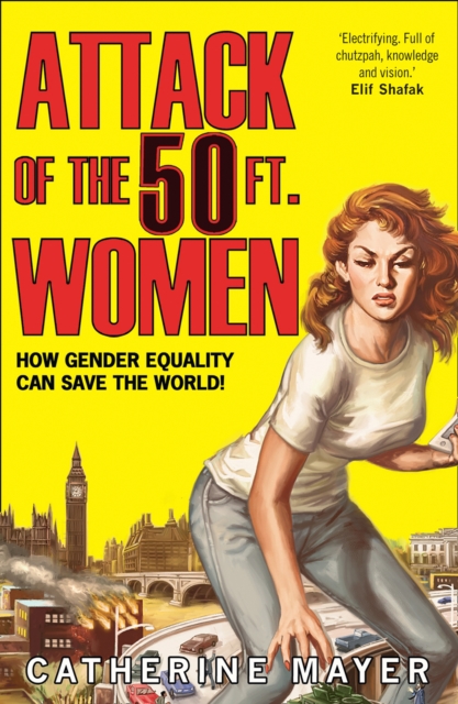 Attack of the 50 Ft. Women : How Gender Equality Can Save the World!, EPUB eBook
