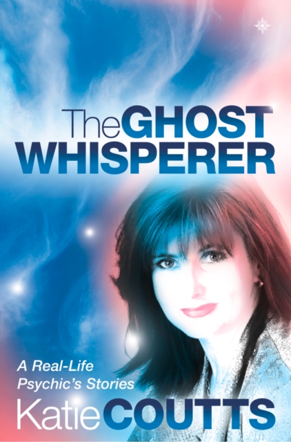 The Ghost Whisperer : A Real-Life Psychic's Stories, EPUB eBook