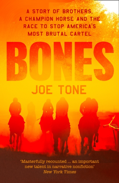 Bones : A Story of Brothers, a Champion Horse and the Race to Stop America's Most Brutal Cartel, Paperback / softback Book