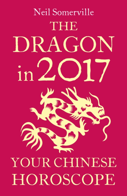 The Dragon in 2017: Your Chinese Horoscope, EPUB eBook