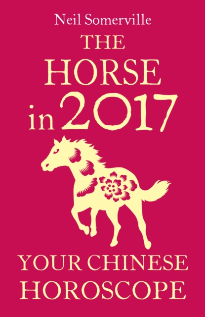 The Horse in 2017: Your Chinese Horoscope, EPUB eBook