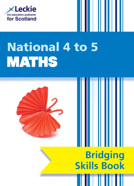National 4 to 5 Maths Bridging Skills Book : Bridge the Transition from National 4 to National 5 Maths, Paperback / softback Book