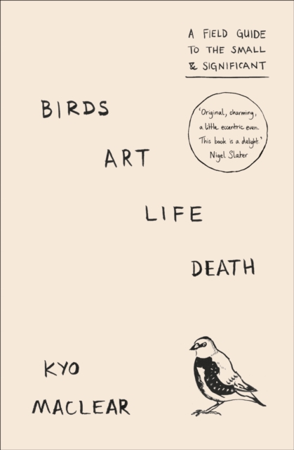 Birds Art Life Death : A Field Guide to the Small and Significant, Hardback Book