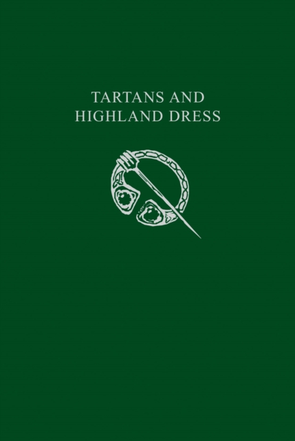 Tartans and Highland Dress : A Guide to Scottish Traditional Dress, Paperback / softback Book