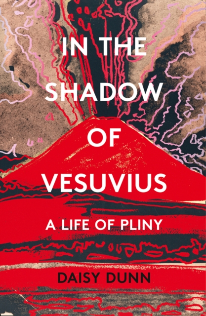 In the Shadow of Vesuvius : A Life of Pliny, Hardback Book