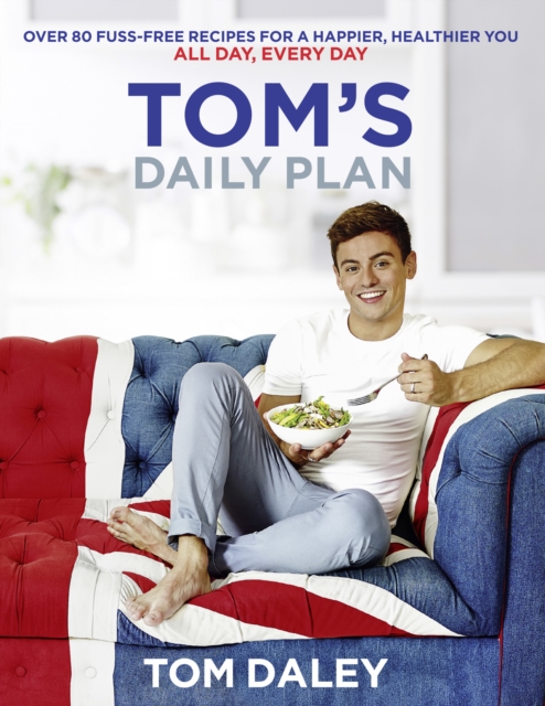Tom’s Daily Plan : Over 80 Fuss-Free Recipes for a Happier, Healthier You. All Day, Every Day., EPUB eBook