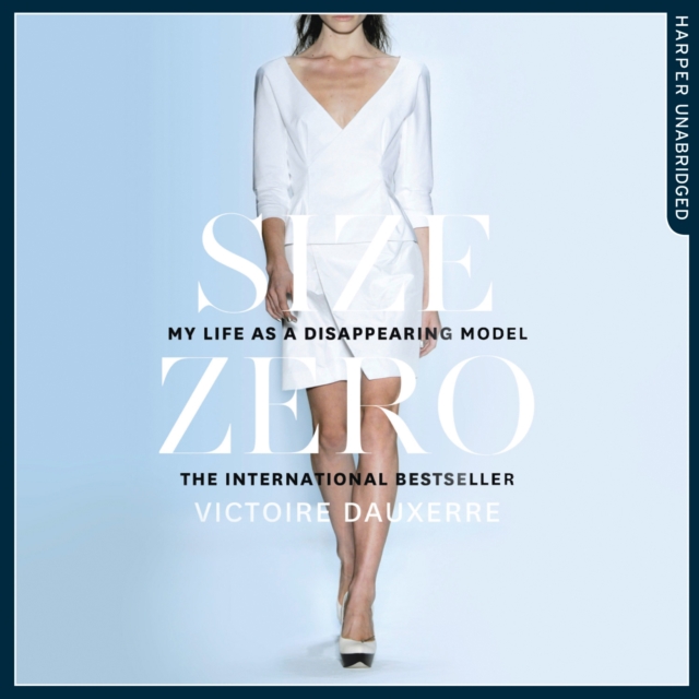 Size Zero : My Life as a Disappearing Model, eAudiobook MP3 eaudioBook