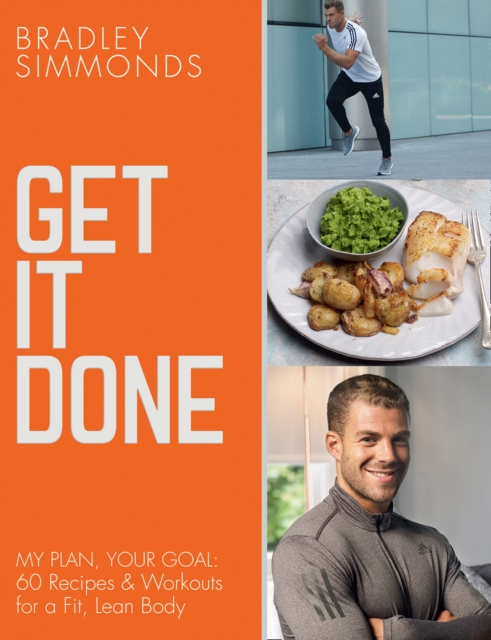 Get It Done : My Plan, Your Goal: 60 Recipes and Workout Sessions for a Fit, Lean Body, Paperback / softback Book