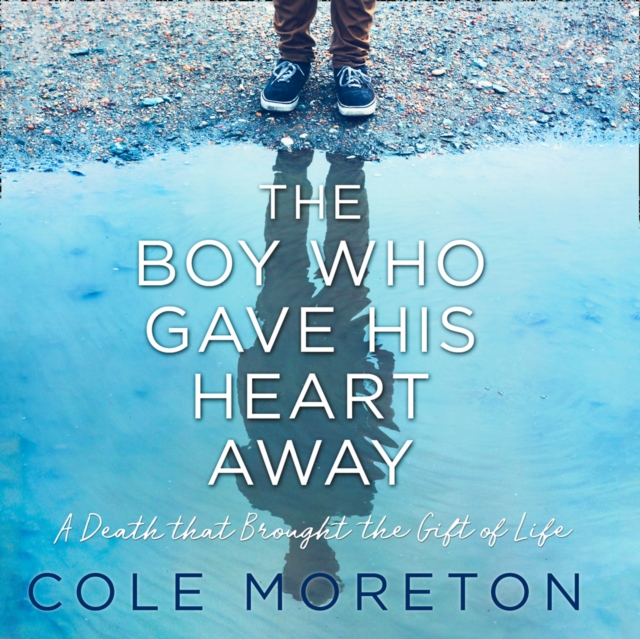 The Boy Who Gave His Heart Away : A Death That Brought the Gift of Life, eAudiobook MP3 eaudioBook