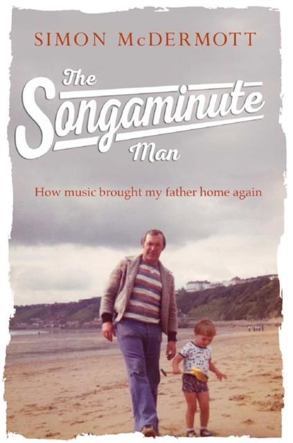 The Songaminute Man : How Music Brought My Father Home Again, EPUB eBook