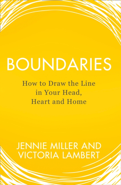 Boundaries : How to Draw the Line in Your Head, Heart and Home, Paperback / softback Book