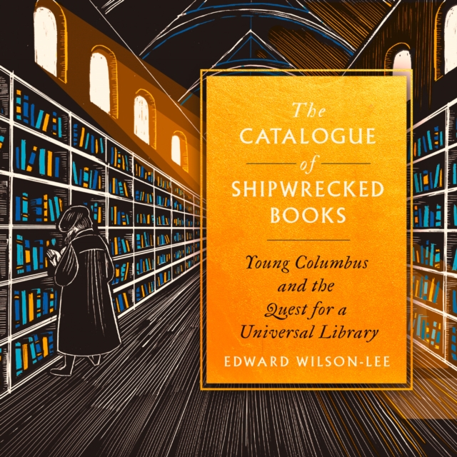 The Catalogue of Shipwrecked Books : Young Columbus and the Quest for a Universal Library, eAudiobook MP3 eaudioBook