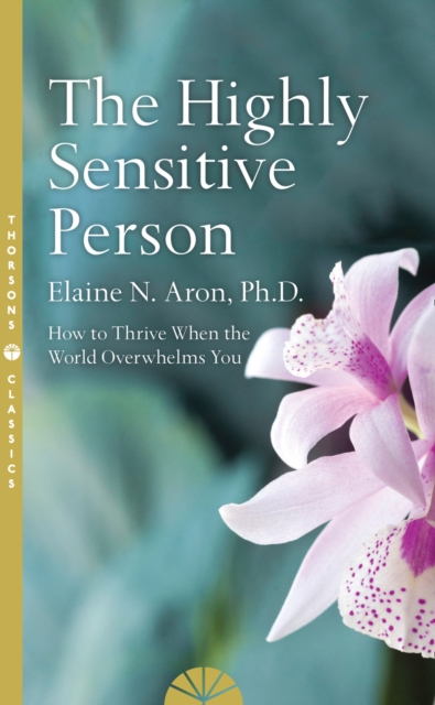 The Highly Sensitive Person : How to Survive and Thrive When the World Overwhelms You, Paperback / softback Book