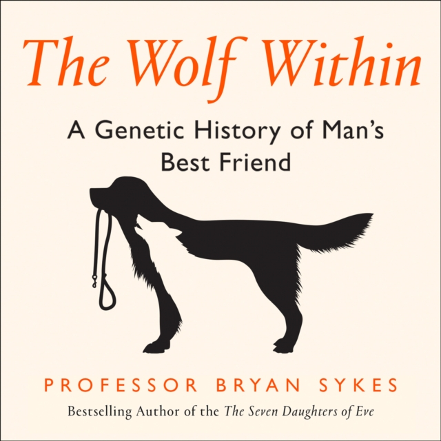 The Wolf Within : The Astonishing Evolution of the Wolf into Man's Best Friend, eAudiobook MP3 eaudioBook