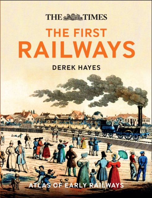The First Railways : Historical Atlas of Early Railways, Hardback Book