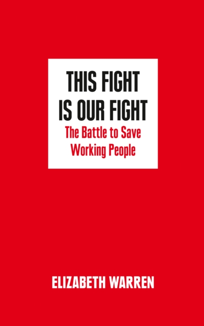This Fight is Our Fight : The Battle to Save Working People, Hardback Book