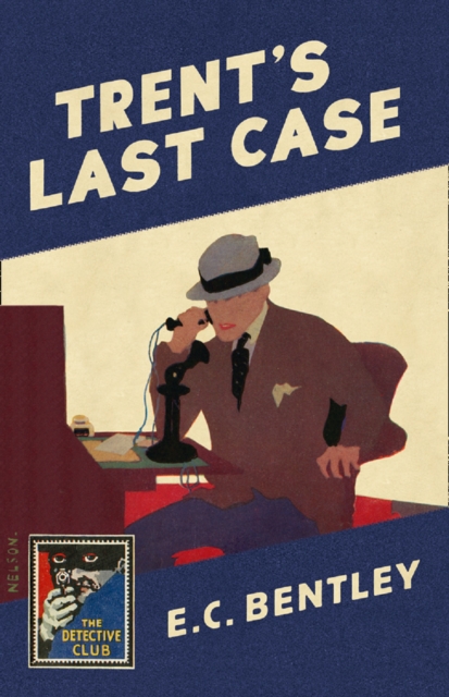 Trent's Last Case : A Detective Story Club Classic Crime Novel, Hardback Book
