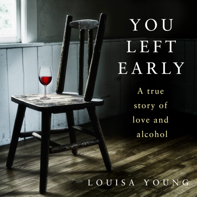 You Left Early : A True Story of Love and Alcohol, eAudiobook MP3 eaudioBook