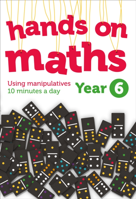 Year 6 Hands-on maths : 10 Minutes of Concrete Manipulatives a Day for Maths Mastery, Paperback / softback Book