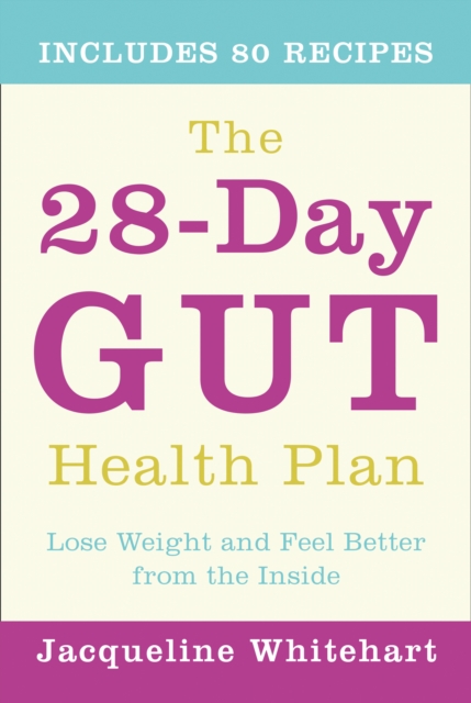 The 28-Day Gut Health Plan : Lose Weight and Feel Better from the Inside, Paperback / softback Book