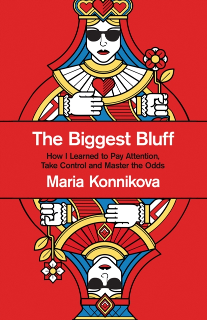 The Biggest Bluff : How I Learned to Pay Attention, Master Myself, and Win, Hardback Book