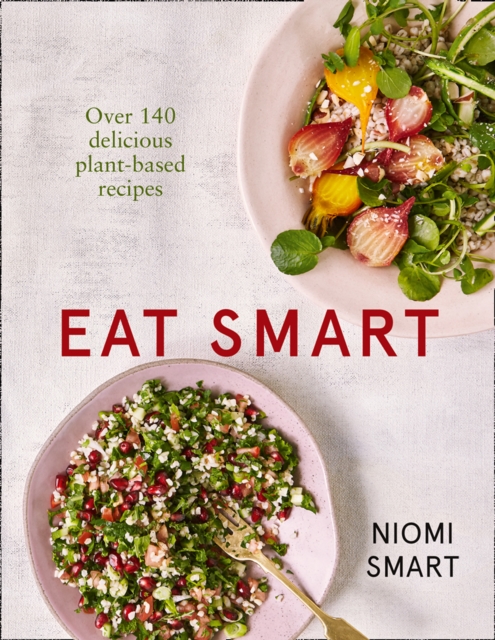 Eat Smart - Over 140 Delicious Plant-Based Recipes, Paperback / softback Book