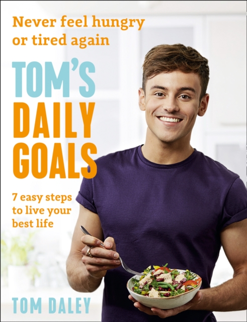 Tom’s Daily Goals : Never Feel Hungry or Tired Again, Paperback / softback Book