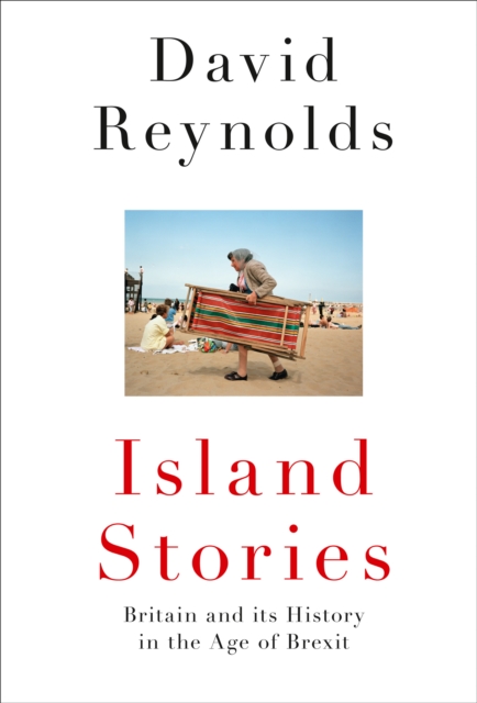 Island Stories : Britain and its History in the Age of Brexit, Hardback Book