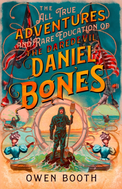 The All True Adventures (and Rare Education) of the Daredevil Daniel Bones, Hardback Book