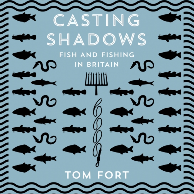 Casting Shadows : Fish and Fishing in Britain, eAudiobook MP3 eaudioBook