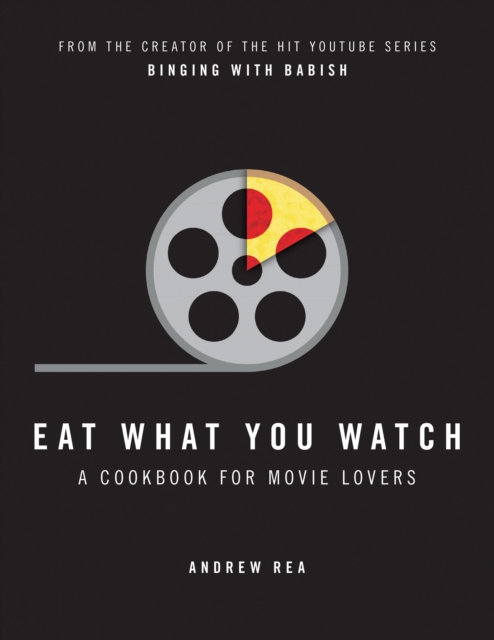Eat What You Watch : A Cookbook for Movie Lovers, Hardback Book