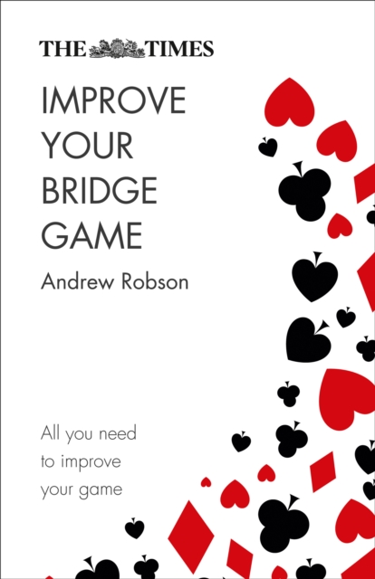 The Times Improve Your Bridge Game : A Practical Guide on How to Improve at Bridge, Paperback / softback Book