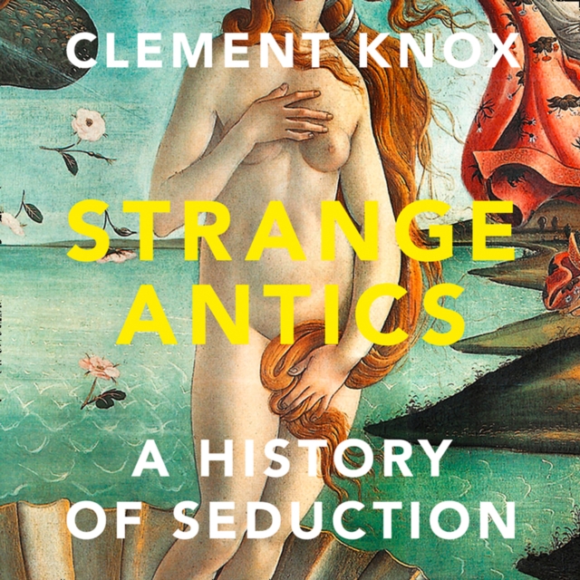Strange Antics : A History of Seduction, eAudiobook MP3 eaudioBook