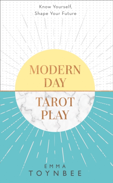 Modern Day Tarot Play : Know Yourself, Shape Your Life, Paperback / softback Book