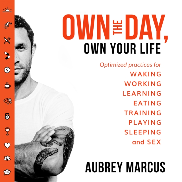 Own the Day, Own Your Life : Optimised Practices for Waking, Working, Learning, Eating, Training, Playing, Sleeping and Sex, eAudiobook MP3 eaudioBook