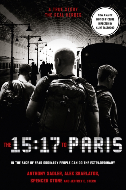 The 15:17 to Paris : The True Story of a Terrorist, a Train and Three American Heroes, EPUB eBook
