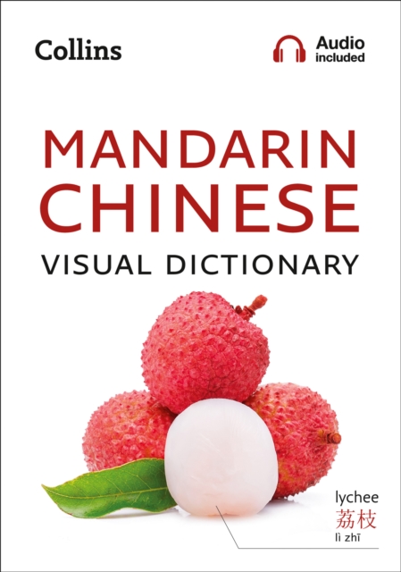 Mandarin Chinese Visual Dictionary : A Photo Guide to Everyday Words and Phrases in Mandarin Chinese, Paperback / softback Book